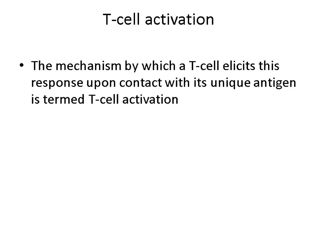 T-cell activation The mechanism by which a T-cell elicits this response upon contact with